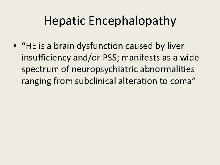 Hepatic Encephalopathy • “HE is a brain dysfunction caused by liver insufficiency and/or PSS;
