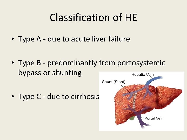 Classification of HE • Type A - due to acute liver failure • Type