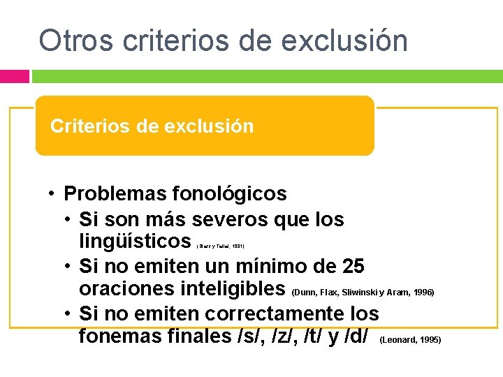 Otros criterios de exclusión Criterios de exclusión • Problemas fonológicos • Si son más