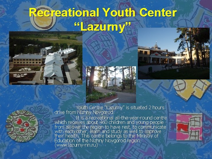 Recreational Youth Center “Lazurny” Youth Centre “Lazurny” is situated 2 hours drive from Nizhny