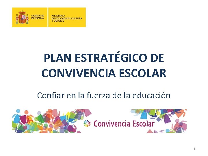 PLAN ESTRATÉGICO DE CONVIVENCIA ESCOLAR Confiar en la fuerza de la educación 1 