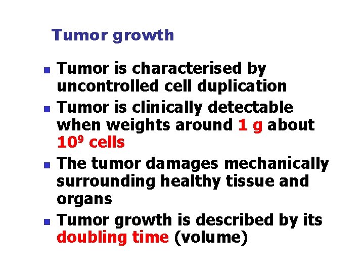 Tumor growth n n Tumor is characterised by uncontrolled cell duplication Tumor is clinically