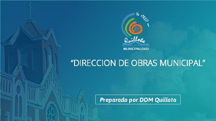 1 “DIRECCION DE OBRAS MUNICIPAL” Preparado por DOM Quillota 