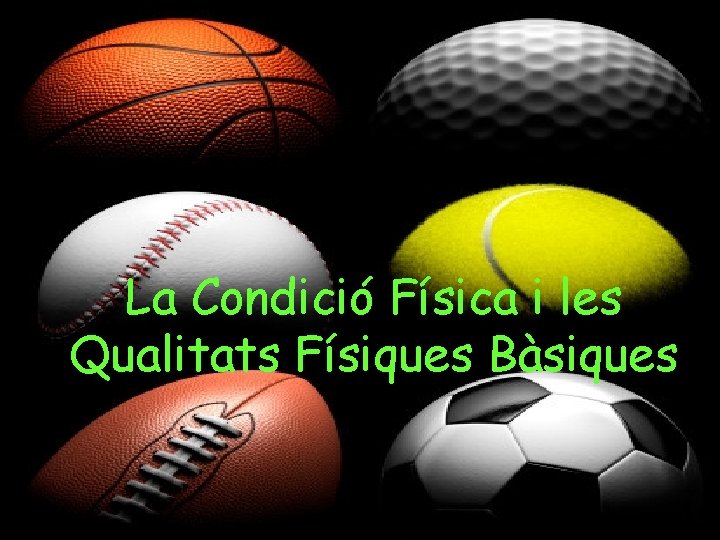 La Condició Física i les Qualitats Físiques Bàsiques 