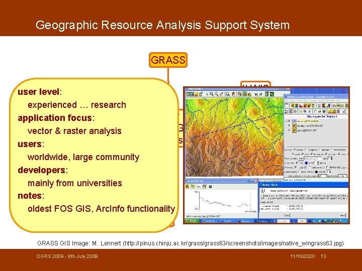 Geographic Resource Analysis Support System GRASS u. Dig user level: experienced … research Larger