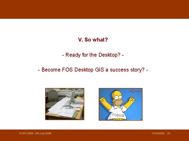 V. So what? - Ready for the Desktop? - Become FOS Desktop GIS a