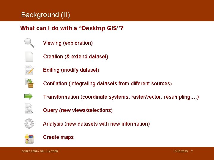 Background (II) What can I do with a “Desktop GIS”? Viewing (exploration) Creation (&