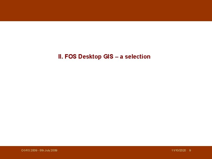 II. FOS Desktop GIS – a selection OGRS 2009 - 8 th July 2009