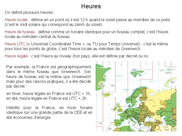 Heures On définit plusieurs heures : Heure locale : définie en un point où