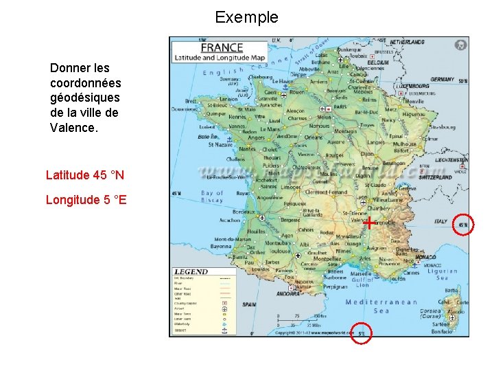 Exemple Donner les coordonnées géodésiques de la ville de Valence. Latitude 45 °N Longitude