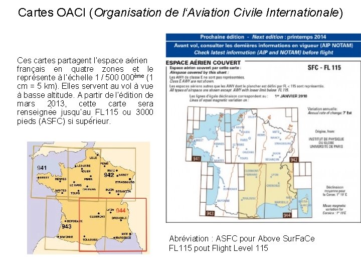 Cartes OACI (Organisation de l‘Aviation Civile Internationale) Ces cartes partagent l’espace aérien français en