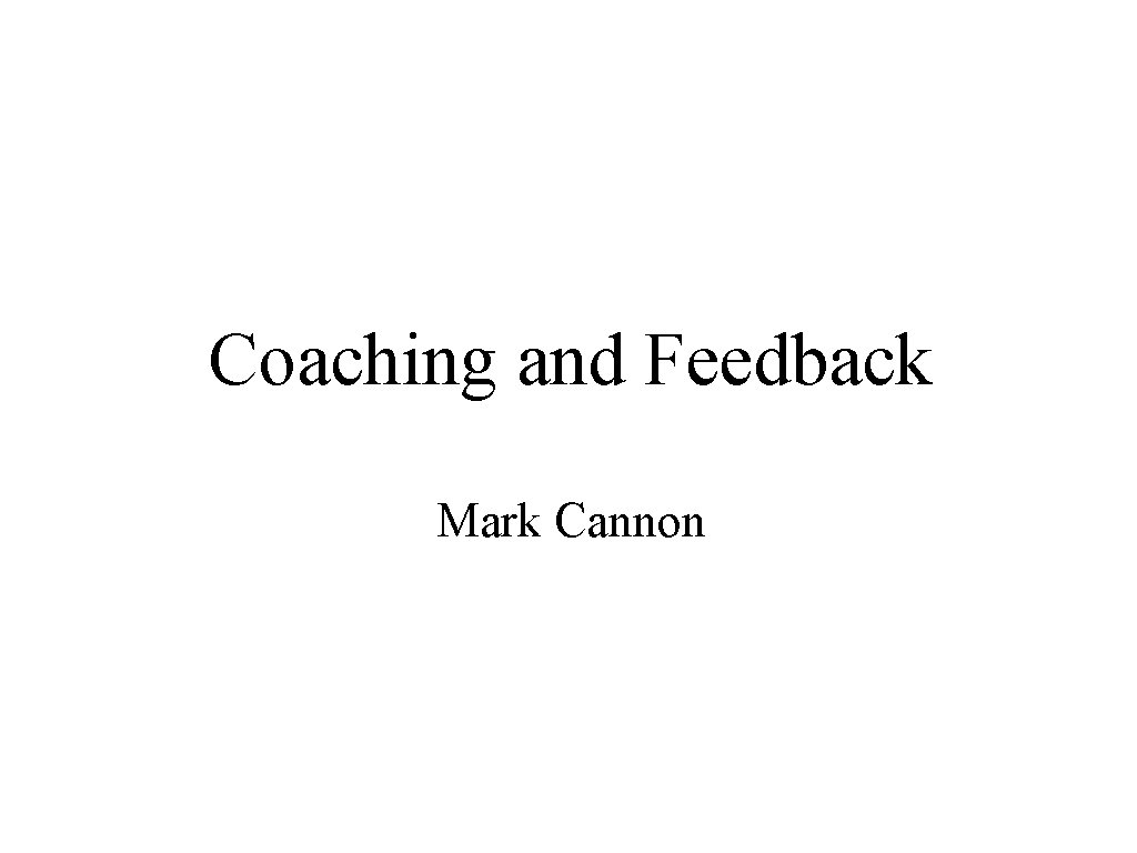 Coaching and Feedback Mark Cannon 