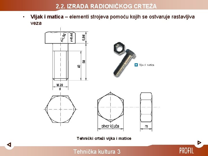 2. 2. IZRADA RADIONIČKOG CRTEŽA • Vijak i matica – elementi strojeva pomoću kojih