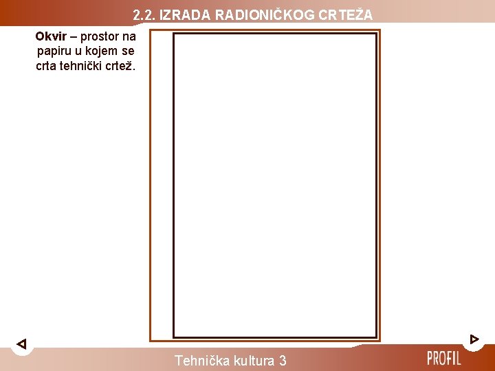 2. 2. IZRADA RADIONIČKOG CRTEŽA Okvir – prostor na papiru u kojem se crta