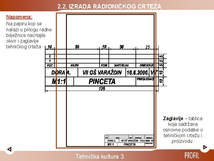 2. 2. IZRADA RADIONIČKOG CRTEŽA Napomena: Na papiru koji se nalazi u prilogu radne