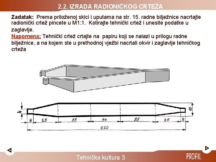 2. 2. IZRADA RADIONIČKOG CRTEŽA Zadatak: Prema priloženoj skici i uputama na str. 15.