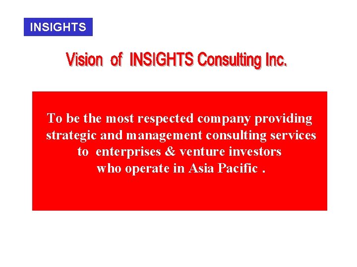 INSIGHTS To be the most respected company providing strategic and management consulting services to