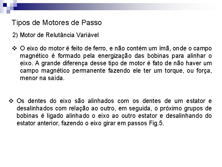 Tipos de Motores de Passo 2) Motor de Relutância Variável v O eixo do