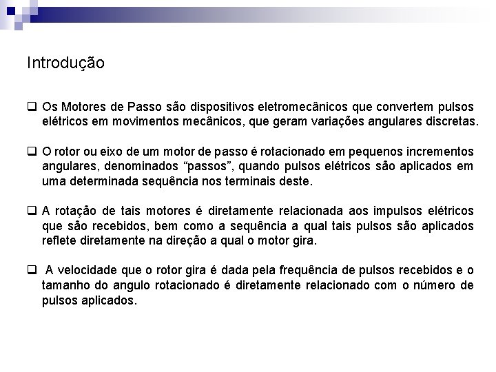 Introdução q Os Motores de Passo são dispositivos eletromecânicos que convertem pulsos elétricos em