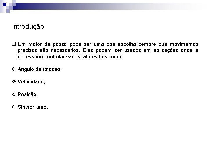 Introdução q Um motor de passo pode ser uma boa escolha sempre que movimentos