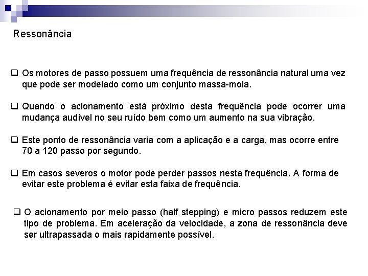 Ressonância q Os motores de passo possuem uma frequência de ressonância natural uma vez