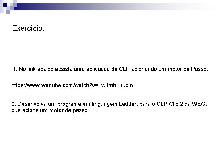 Exercício: 1. No link abaixo assista uma aplicacao de CLP acionando um motor de