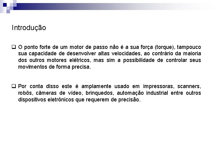 Introdução q O ponto forte de um motor de passo não é a sua