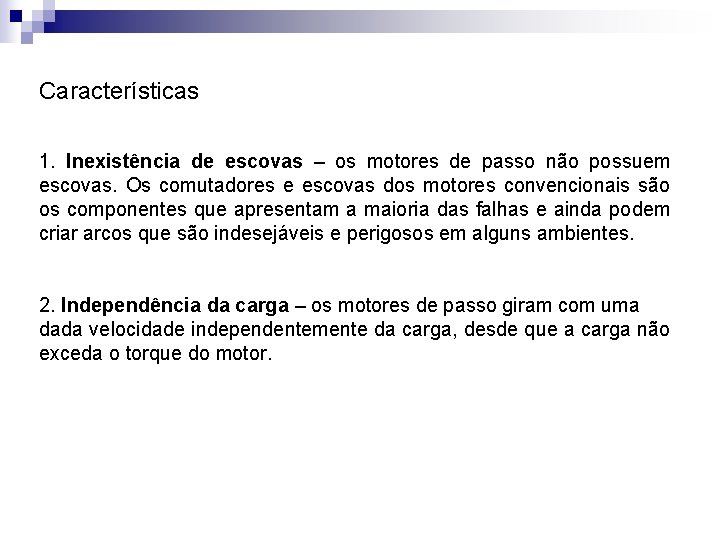 Características 1. Inexistência de escovas – os motores de passo não possuem escovas. Os