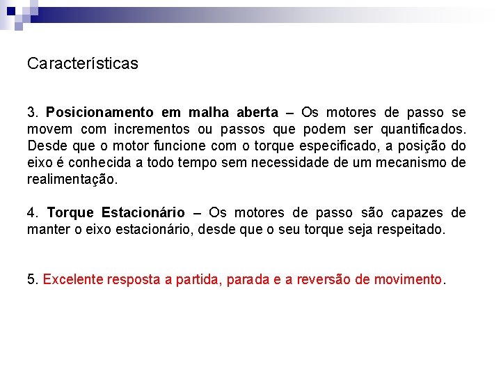 Características 3. Posicionamento em malha aberta – Os motores de passo se movem com