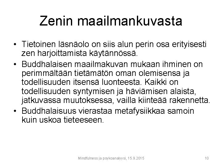 Zenin maailmankuvasta • Tietoinen läsnäolo on siis alun perin osa erityisesti zen harjoittamista käytännössä.