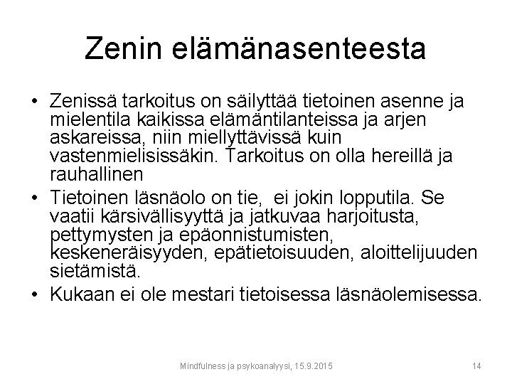 Zenin elämänasenteesta • Zenissä tarkoitus on säilyttää tietoinen asenne ja mielentila kaikissa elämäntilanteissa ja