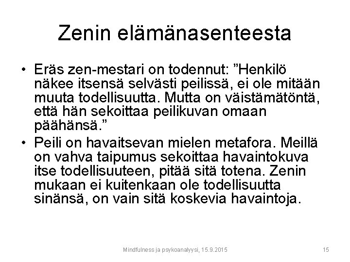 Zenin elämänasenteesta • Eräs zen-mestari on todennut: ”Henkilö näkee itsensä selvästi peilissä, ei ole