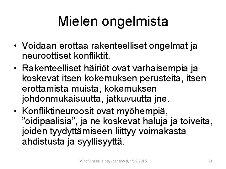 Mielen ongelmista • Voidaan erottaa rakenteelliset ongelmat ja neuroottiset konfliktit. • Rakenteelliset häiriöt ovat