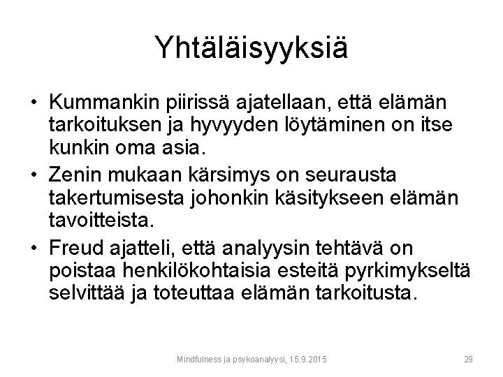 Yhtäläisyyksiä • Kummankin piirissä ajatellaan, että elämän tarkoituksen ja hyvyyden löytäminen on itse kunkin