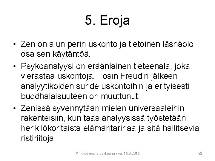 5. Eroja • Zen on alun perin uskonto ja tietoinen läsnäolo osa sen käytäntöä.