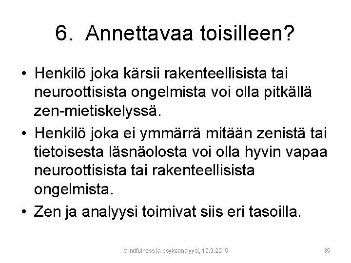 6. Annettavaa toisilleen? • Henkilö joka kärsii rakenteellisista tai neuroottisista ongelmista voi olla pitkällä