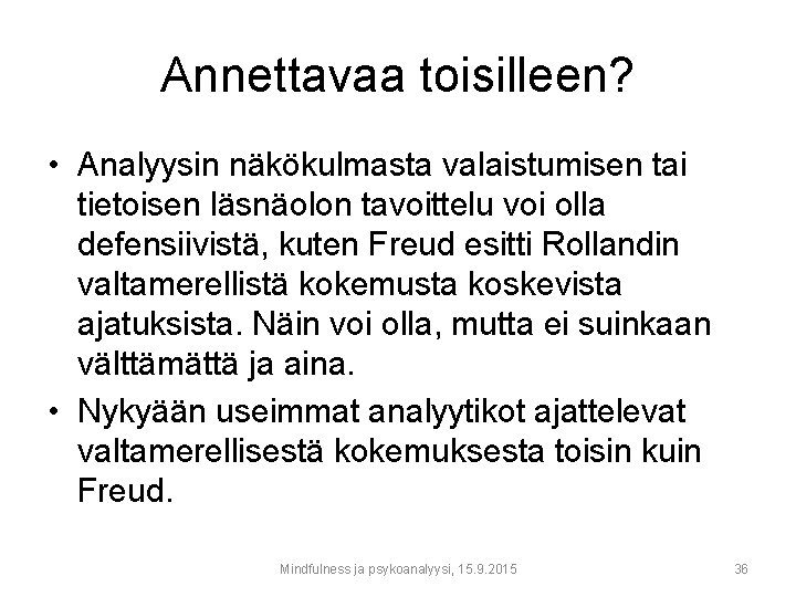 Annettavaa toisilleen? • Analyysin näkökulmasta valaistumisen tai tietoisen läsnäolon tavoittelu voi olla defensiivistä, kuten