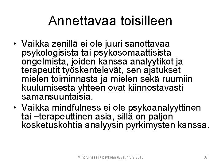 Annettavaa toisilleen • Vaikka zenillä ei ole juuri sanottavaa psykologisista tai psykosomaattisista ongelmista, joiden