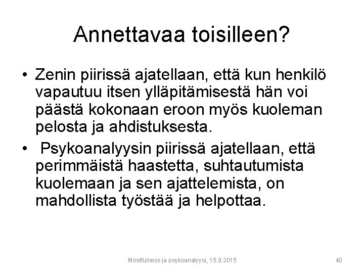 Annettavaa toisilleen? • Zenin piirissä ajatellaan, että kun henkilö vapautuu itsen ylläpitämisestä hän voi