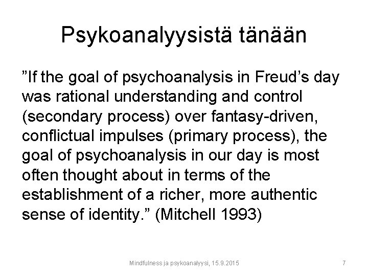 Psykoanalyysistä tänään ”If the goal of psychoanalysis in Freud’s day was rational understanding and