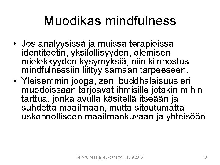 Muodikas mindfulness • Jos analyysissä ja muissa terapioissa identiteetin, yksilöllisyyden, olemisen mielekkyyden kysymyksiä, niin