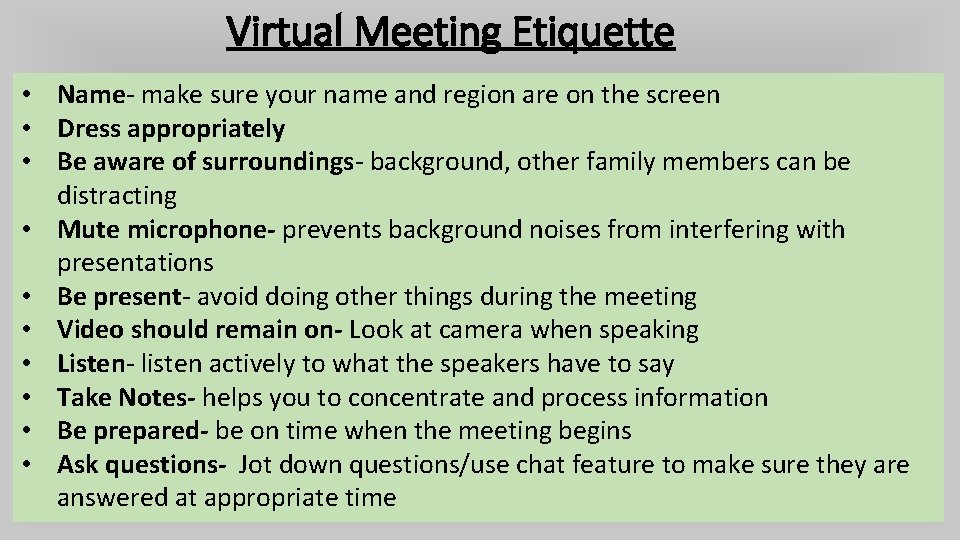 Virtual Meeting Etiquette • Name- make sure your name and region are on the