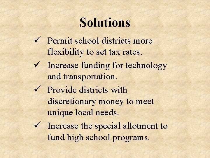 Solutions ü Permit school districts more flexibility to set tax rates. ü Increase funding