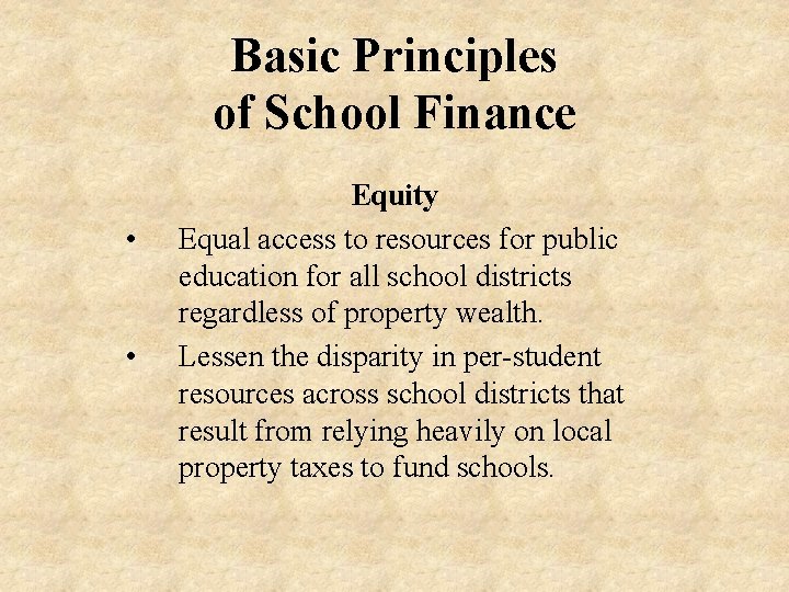 Basic Principles of School Finance • • Equity Equal access to resources for public