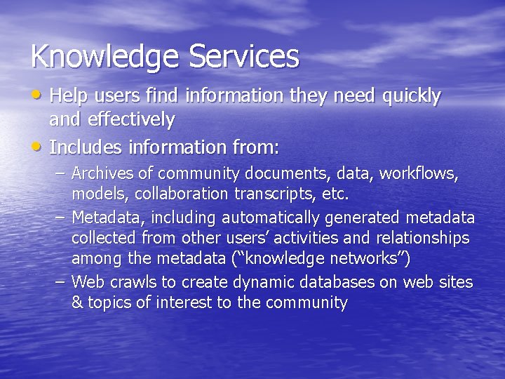 Knowledge Services • Help users find information they need quickly • and effectively Includes