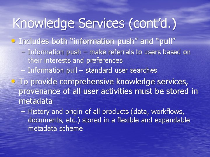 Knowledge Services (cont’d. ) • Includes both “information push” and “pull” – Information push