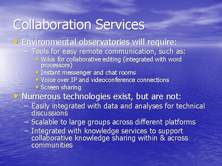 Collaboration Services • Environmental observatories will require: – Tools for easy remote communication, such