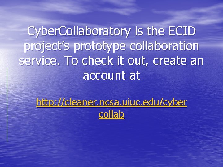 Cyber. Collaboratory is the ECID project’s prototype collaboration service. To check it out, create