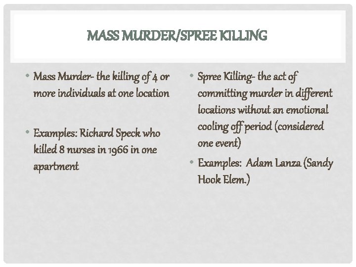 MASS MURDER/SPREE KILLING • Mass Murder- the killing of 4 or more individuals at