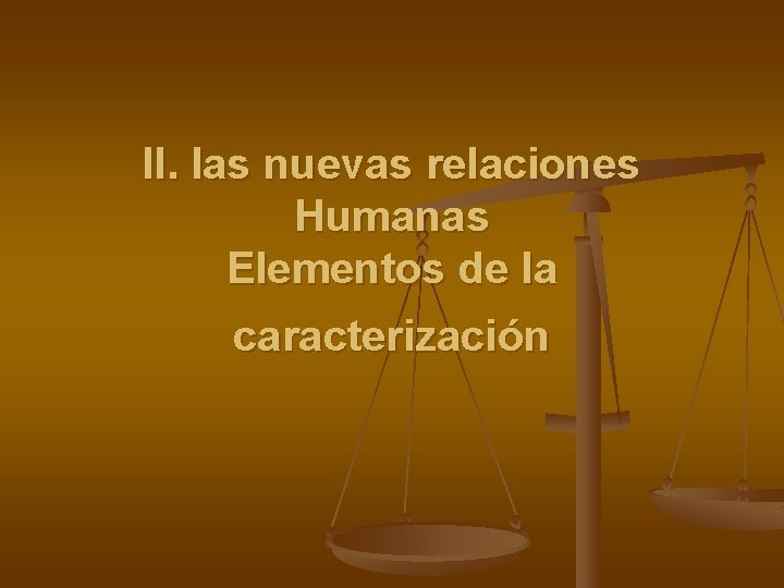 II. las nuevas relaciones Humanas Elementos de la caracterización 